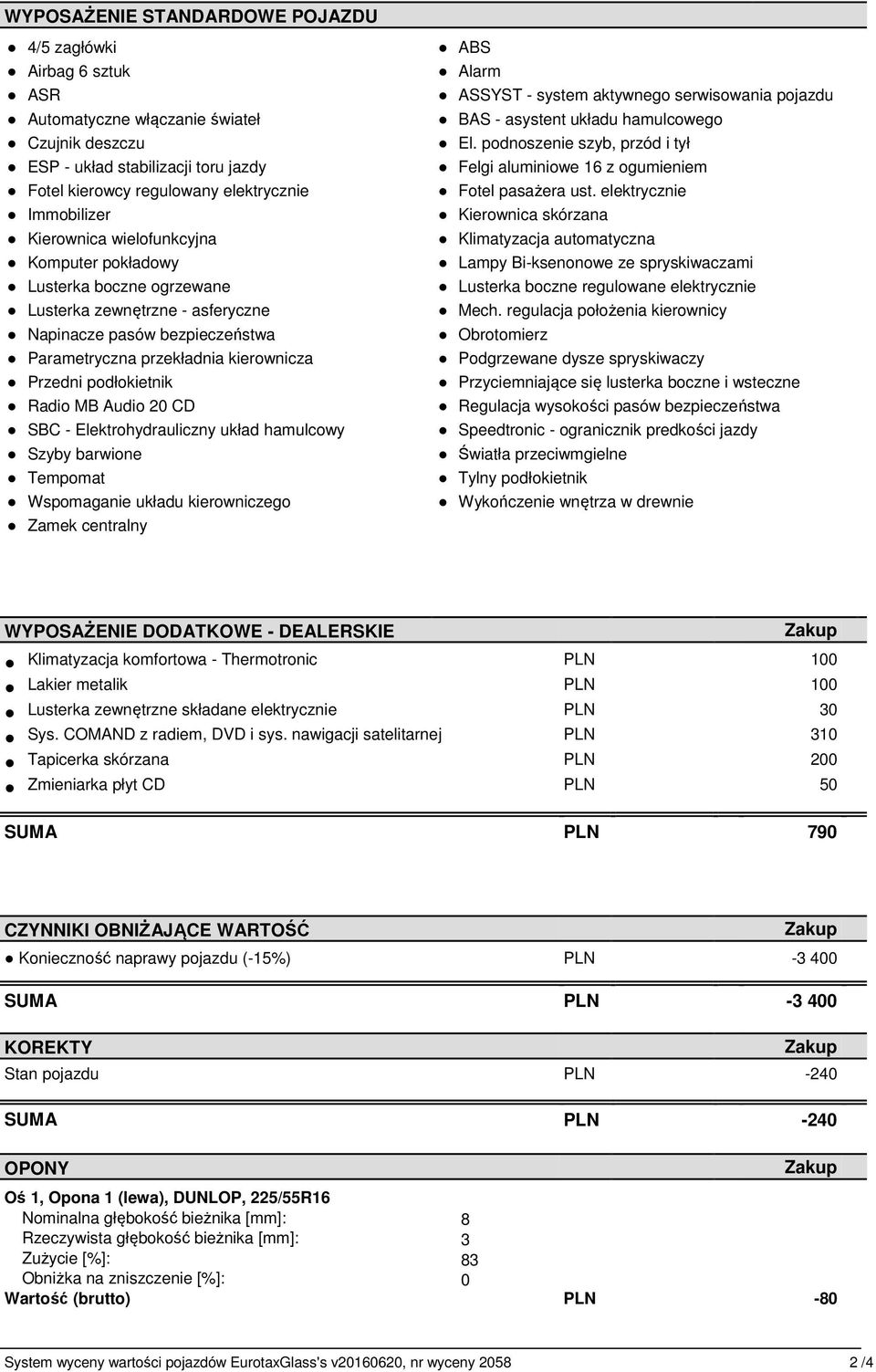 MB Audio 20 CD SBC - Elektrohydrauliczny układ hamulcowy Szyby barwione Tempomat Wspomaganie układu kierowniczego Zamek centralny ABS Alarm ASSYST - system aktywnego serwisowania pojazdu BAS -