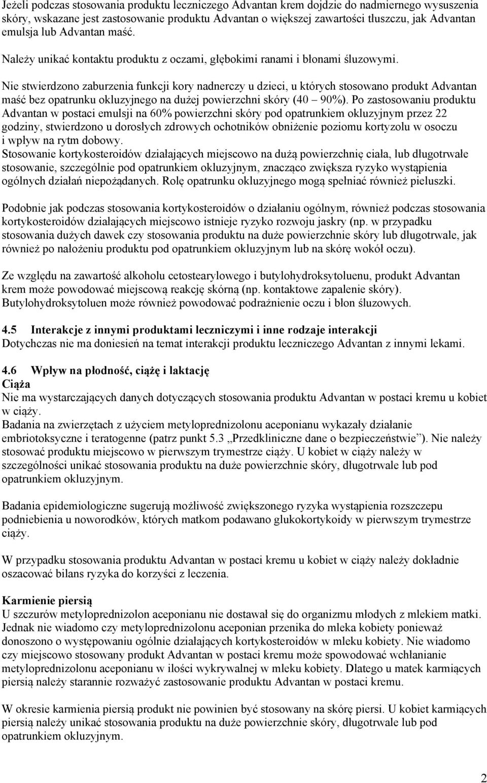 Nie stwierdzono zaburzenia funkcji kory nadnerczy u dzieci, u których stosowano produkt Advantan maść bez opatrunku okluzyjnego na dużej powierzchni skóry (40 90%).