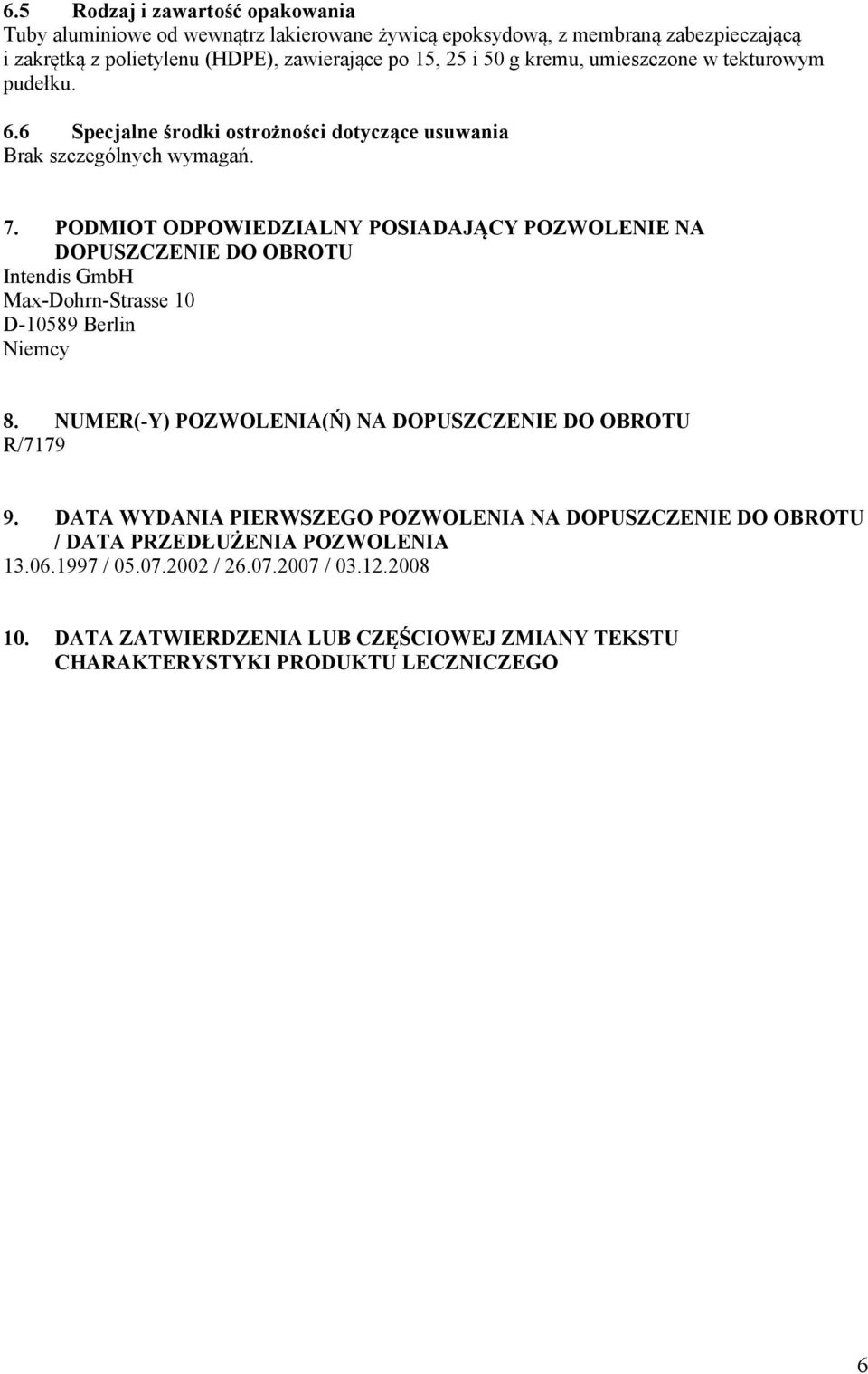 PODMIOT ODPOWIEDZIALNY POSIADAJĄCY POZWOLENIE NA DOPUSZCZENIE DO OBROTU Intendis GmbH Max-Dohrn-Strasse 10 D-10589 Berlin Niemcy 8.