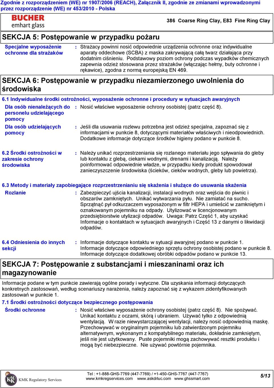 Podstawowy poziom ochrony podczas wypadków chemicznych zapewnia odzież stosowana przez strażaków (włączając hełmy, buty ochronne i rękawice), zgodna z normą europejską EN 469.