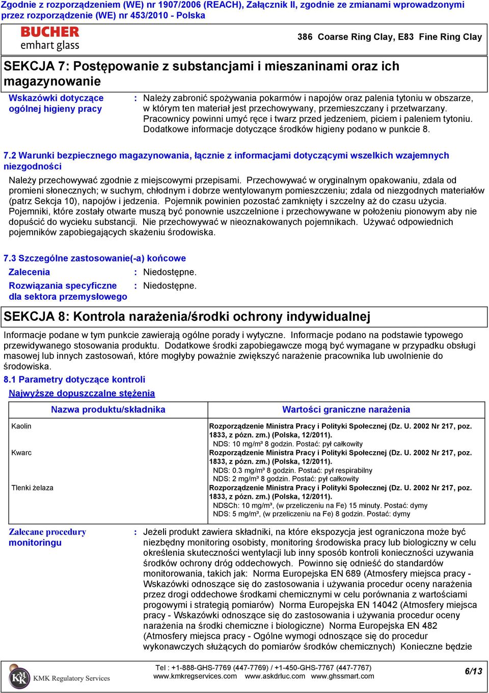 Dodatkowe informacje dotyczące środków higieny podano w punkcie 8. 7.