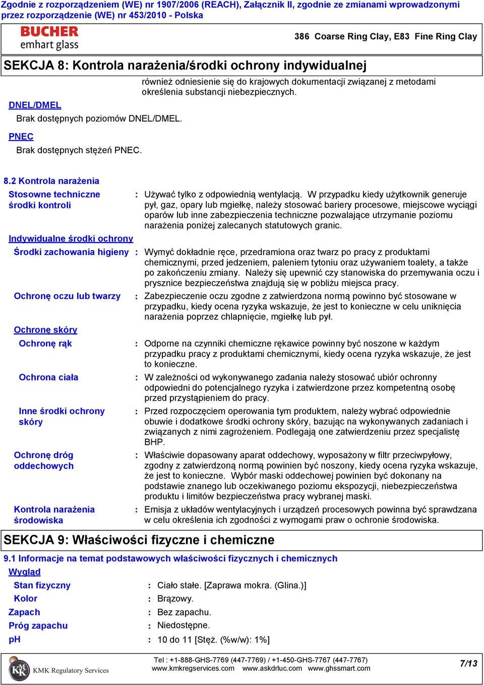 2 Kontrola narażenia Stosowne techniczne środki kontroli Indywidualne środki ochrony Środki zachowania higieny Ochronę oczu lub twarzy Ochronę skóry Ochronę rąk Ochrona ciała Inne środki ochrony