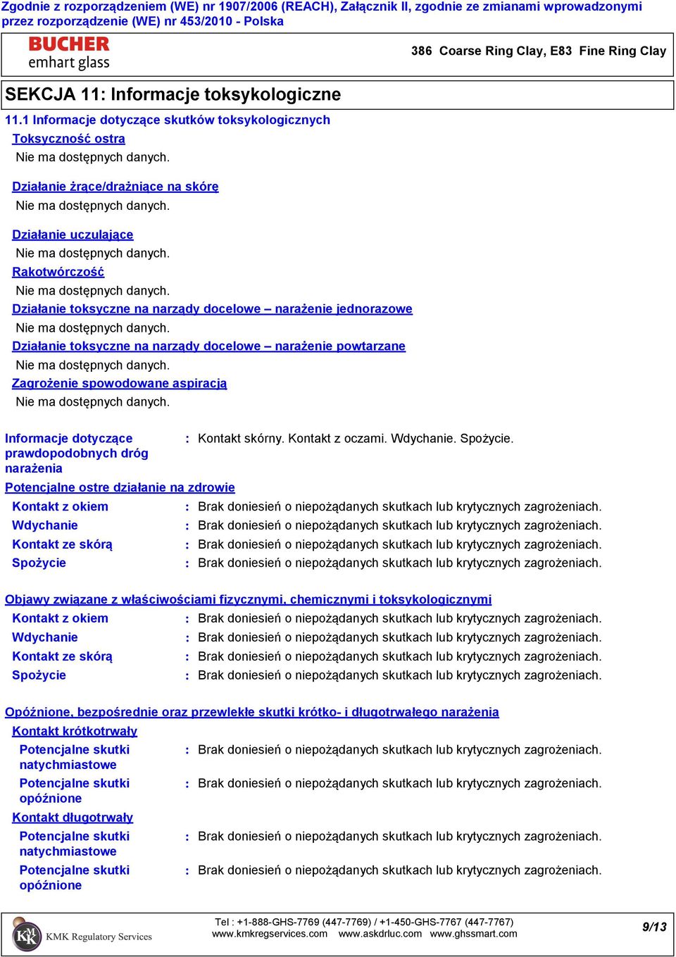 Działanie toksyczne na narządy docelowe narażenie powtarzane Zagrożenie spowodowane aspiracją Informacje dotyczące prawdopodobnych dróg narażenia Potencjalne ostre działanie na zdrowie Kontakt z
