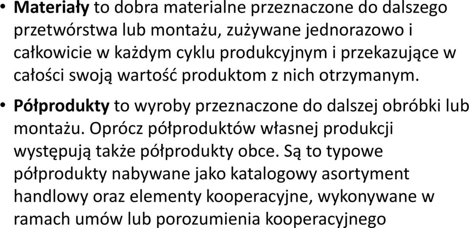 Półprodukty to wyroby przeznaczone do dalszej obróbki lub montażu.