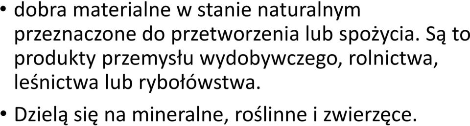 Są to produkty przemysłu wydobywczego, rolnictwa,