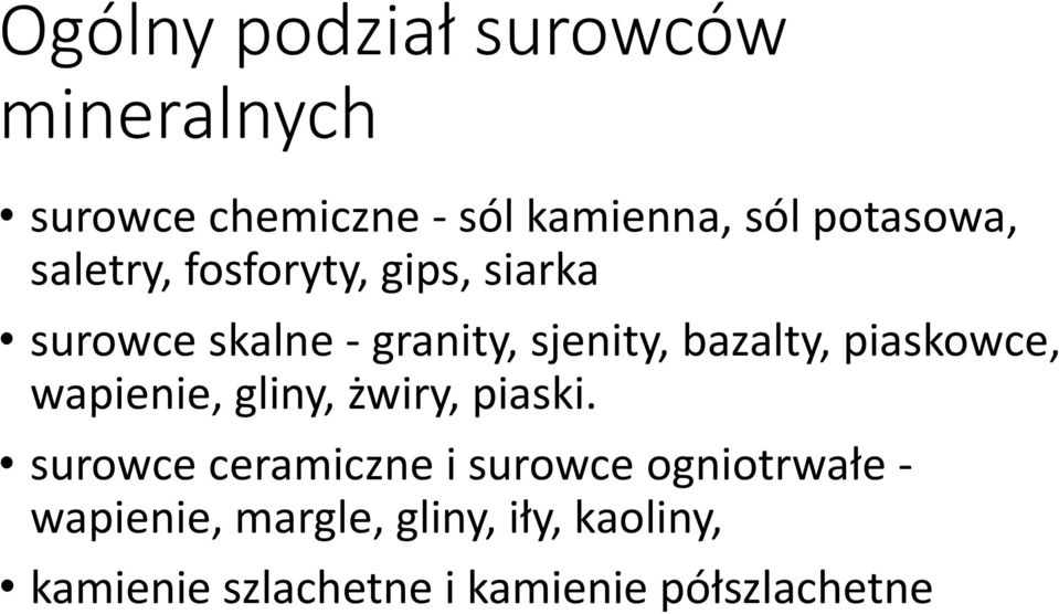 bazalty, piaskowce, wapienie, gliny, żwiry, piaski.