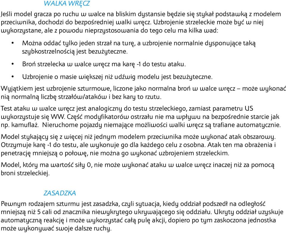 szybkostrzelnością jest bezużyteczne. Broń strzelecka w walce wręcz ma karę -1 do testu ataku. Uzbrojenie o masie większej niż udźwig modelu jest bezużyteczne.