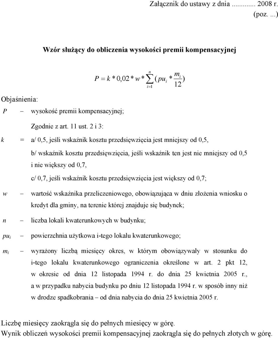 od 0,7, c/ 0,7, jeśli wskaźnik kosztu przedsięwzięcia jest większy od 0,7; w wartość wskaźnika przeliczeniowego, obowiązująca w dniu złożenia wniosku o kredyt dla gminy, na terenie której znajduje