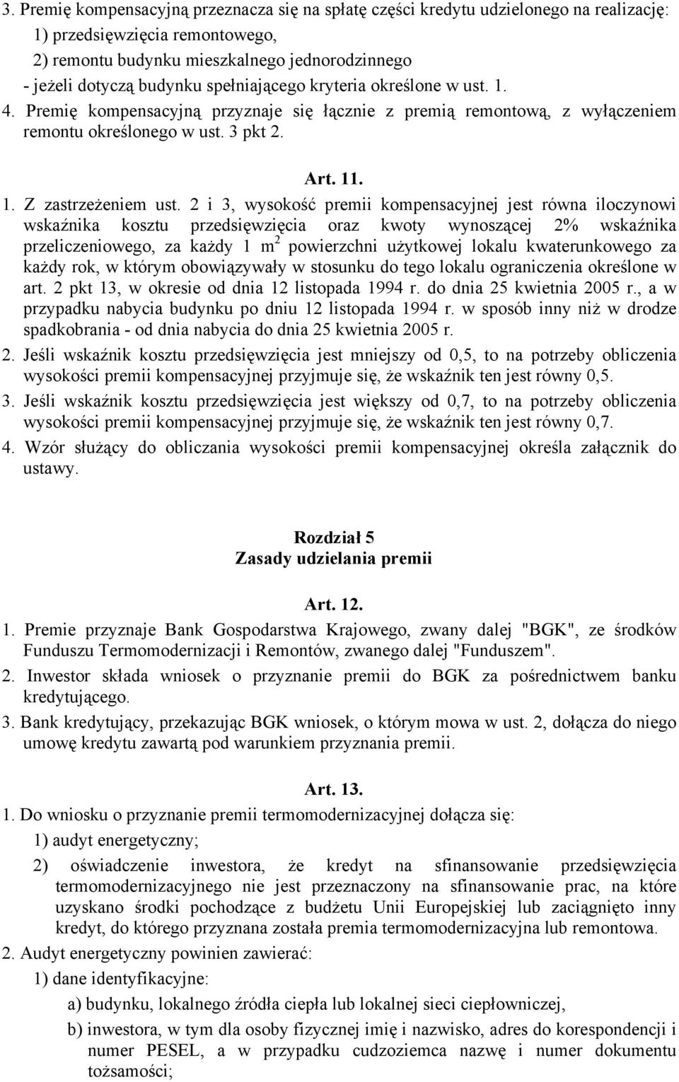 2 i 3, wysokość premii kompensacyjnej jest równa iloczynowi wskaźnika kosztu przedsięwzięcia oraz kwoty wynoszącej 2% wskaźnika przeliczeniowego, za każdy 1 m 2 powierzchni użytkowej lokalu