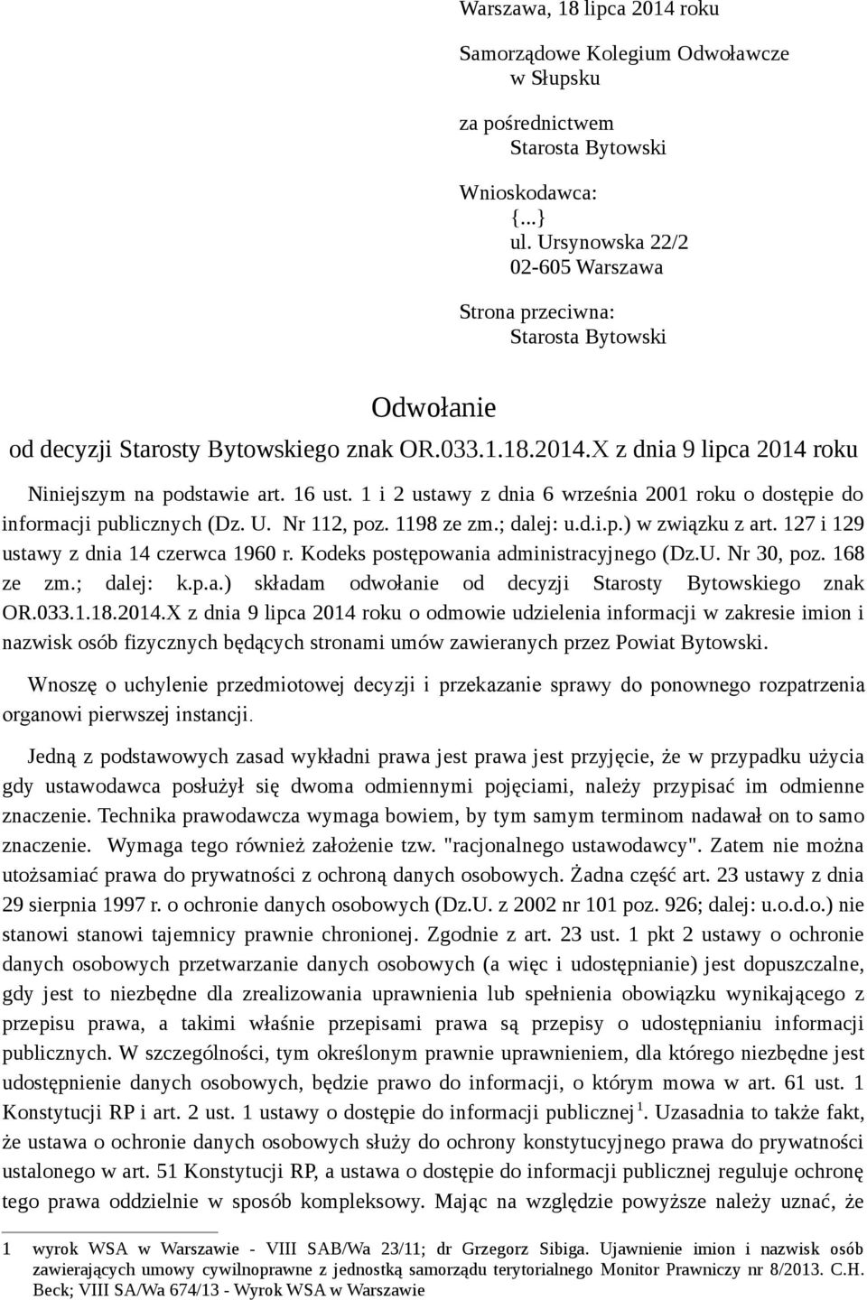 1 i 2 ustawy z dnia 6 września 2001 roku o dostępie do informacji publicznych (Dz. U. Nr 112, poz. 1198 ze zm.; dalej: u.d.i.p.) w związku z art. 127 i 129 ustawy z dnia 14 czerwca 1960 r.