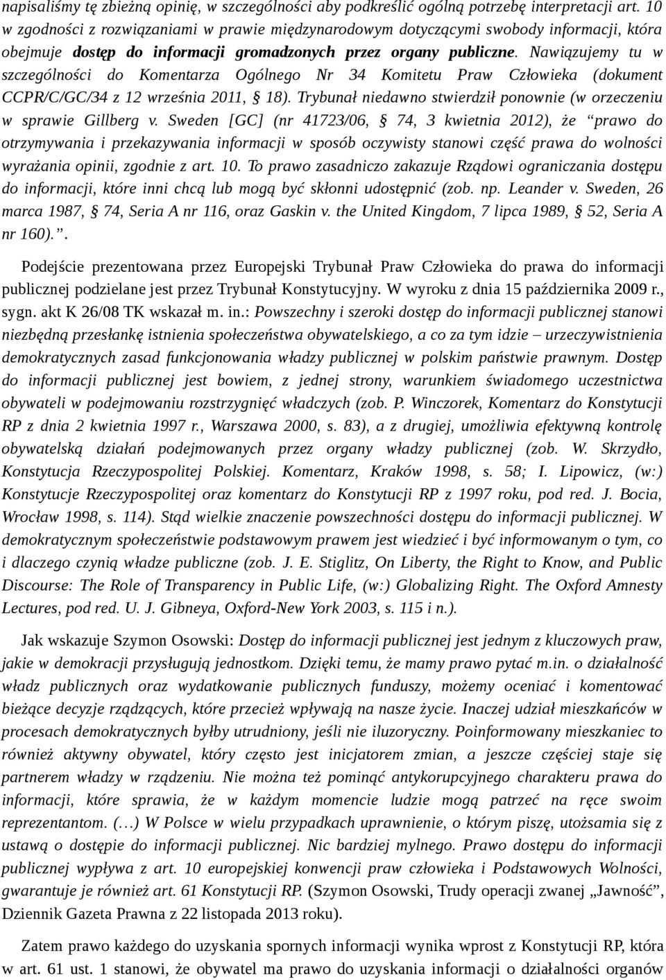 Nawiązujemy tu w szczególności do Komentarza Ogólnego Nr 34 Komitetu Praw Człowieka (dokument CCPR/C/GC/34 z 12 września 2011, 18).