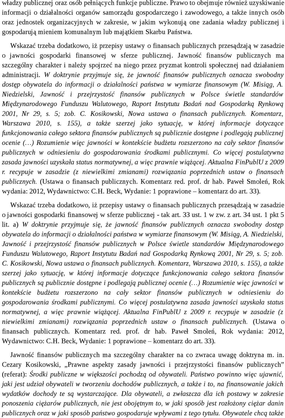 zadania władzy publicznej i gospodarują mieniem komunalnym lub majątkiem Skarbu Państwa.