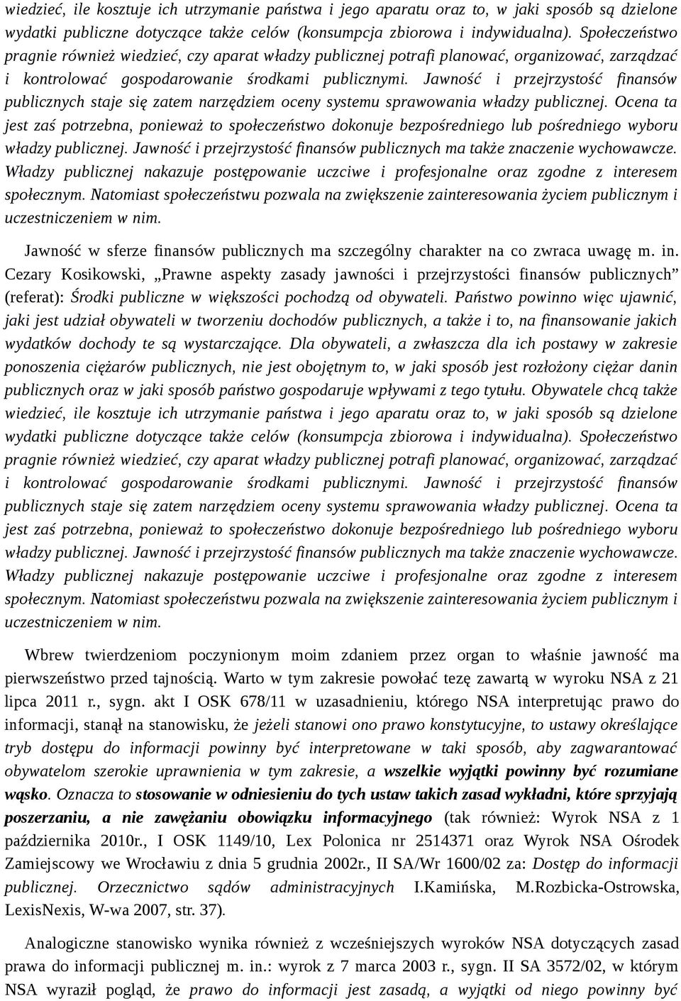 Jawność i przejrzystość finansów publicznych staje się zatem narzędziem oceny systemu sprawowania władzy publicznej.