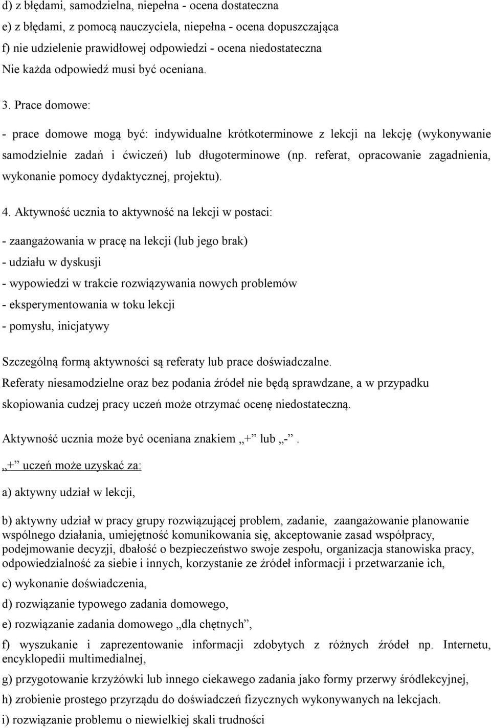 referat, opracowanie zagadnienia, wykonanie pomocy dydaktycznej, projektu). 4.