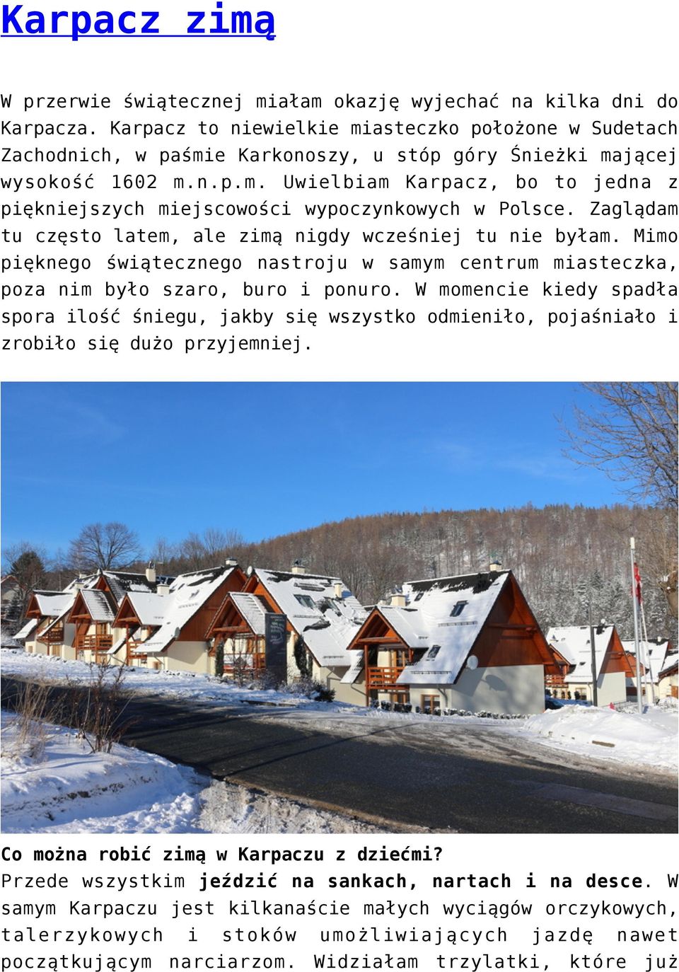 Zaglądam tu często latem, ale zimą nigdy wcześniej tu nie byłam. Mimo pięknego świątecznego nastroju w samym centrum miasteczka, poza nim było szaro, buro i ponuro.