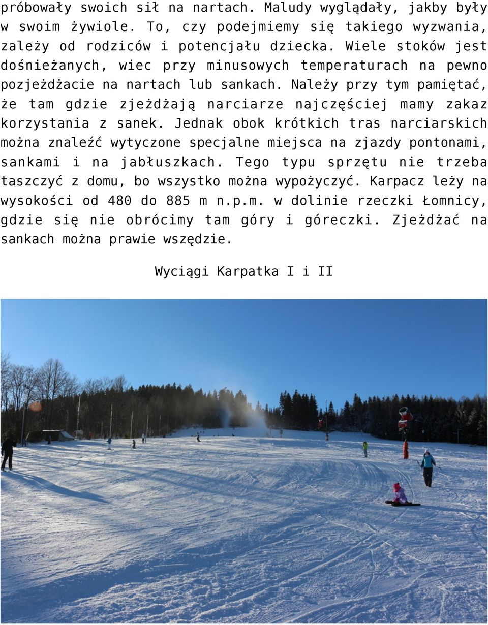 Należy przy tym pamiętać, że tam gdzie zjeżdżają narciarze najczęściej mamy zakaz korzystania z sanek.