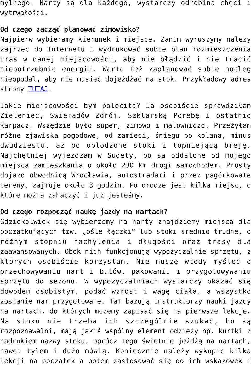 Warto też zaplanować sobie nocleg nieopodal, aby nie musieć dojeżdżać na stok. Przykładowy adres strony TUTAJ. Jakie miejscowości bym poleciła?