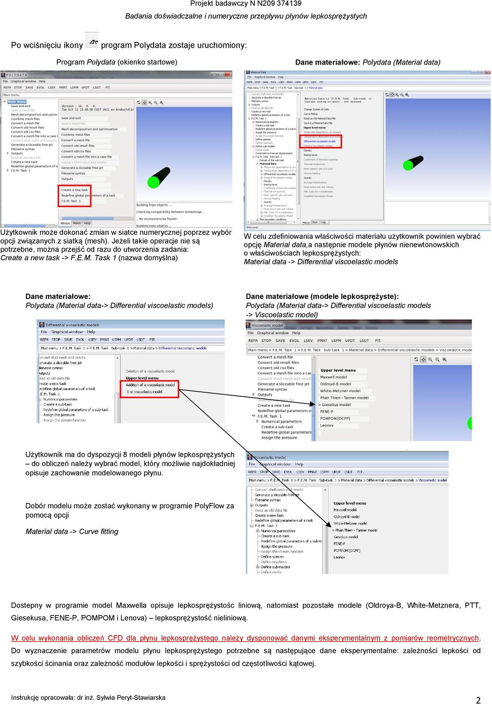 Task 1 (nazwa domyślna) W celu zdefiniowania właściwości materiału użytkownik powinien wybrać opcję Material data,a następnie modele płynów nienewtonowskich o właściwościach lepkosprężystych: