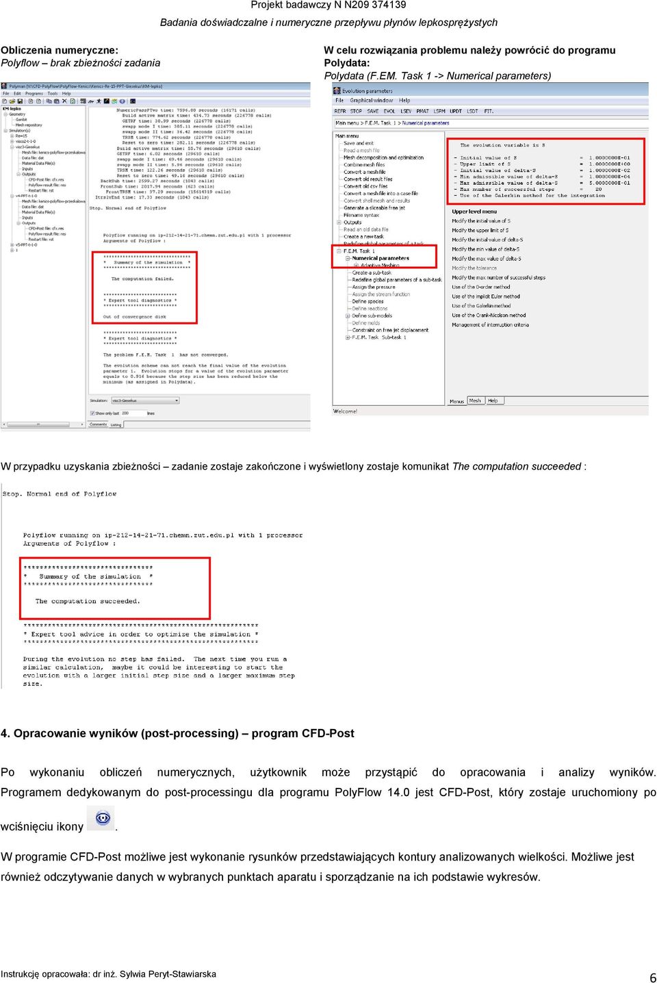 Opracowanie wyników (post-processing) program CFD-Post Po wykonaniu obliczeń numerycznych, użytkownik może przystąpić do opracowania i analizy wyników.