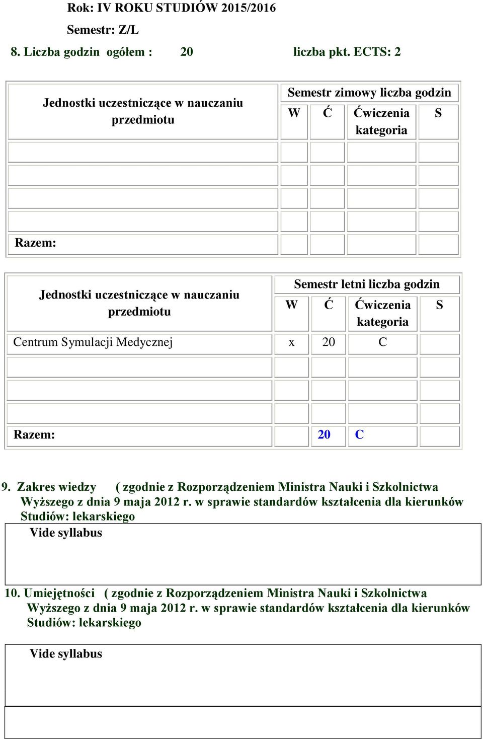 liczba godzin W Ć Ćwiczenia kategoria Centrum Symulacji Medycznej x 20 C S Razem: 20 C 9.