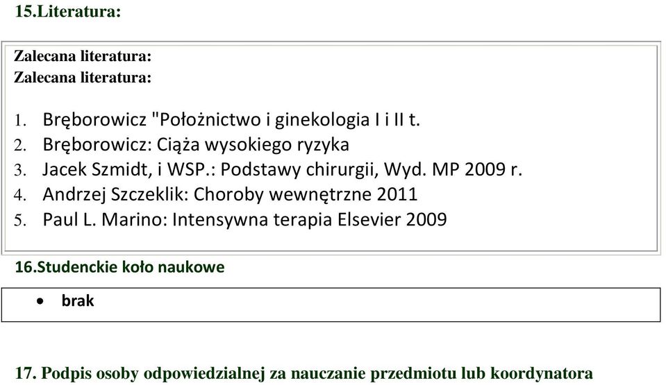 Jacek Szmidt, i WSP.: Podstawy chirurgii, Wyd. MP 2009 r. 4.