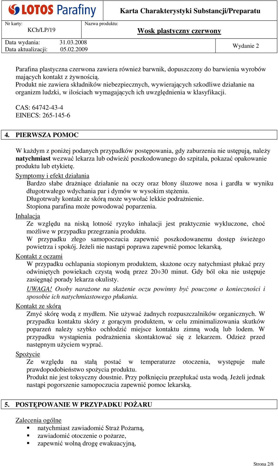 PIERWSZA POMOC W każdym z poniżej podanych przypadków postępowania, gdy zaburzenia nie ustępują, należy natychmiast wezwać lekarza lub odwieźć poszkodowanego do szpitala, pokazać opakowanie produktu