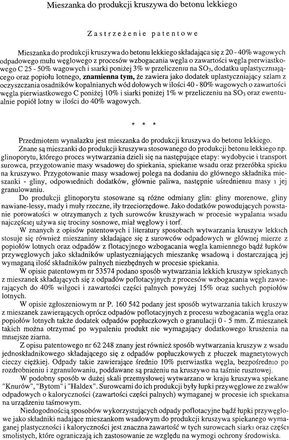 dodatek uplastyczniający szlam z oczyszczania osadników kopalnianych wód dołowych w ilości 40-80% wagowych o zawartości węgla pierwiastkowego C poniżej 10% i siarki poniżej 1% w przeliczeniu na SO 3