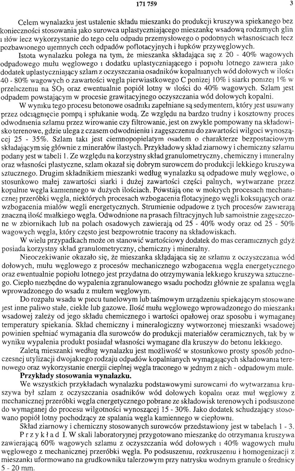 Istota wynalazku polega na tym, że mieszanka składająca się z 20-40% wagowych odpadowego mułu węgłowego i dodatku uplastyczniającego i popiołu lotnego zawiera jako dodatek uplastyczniający szlam z