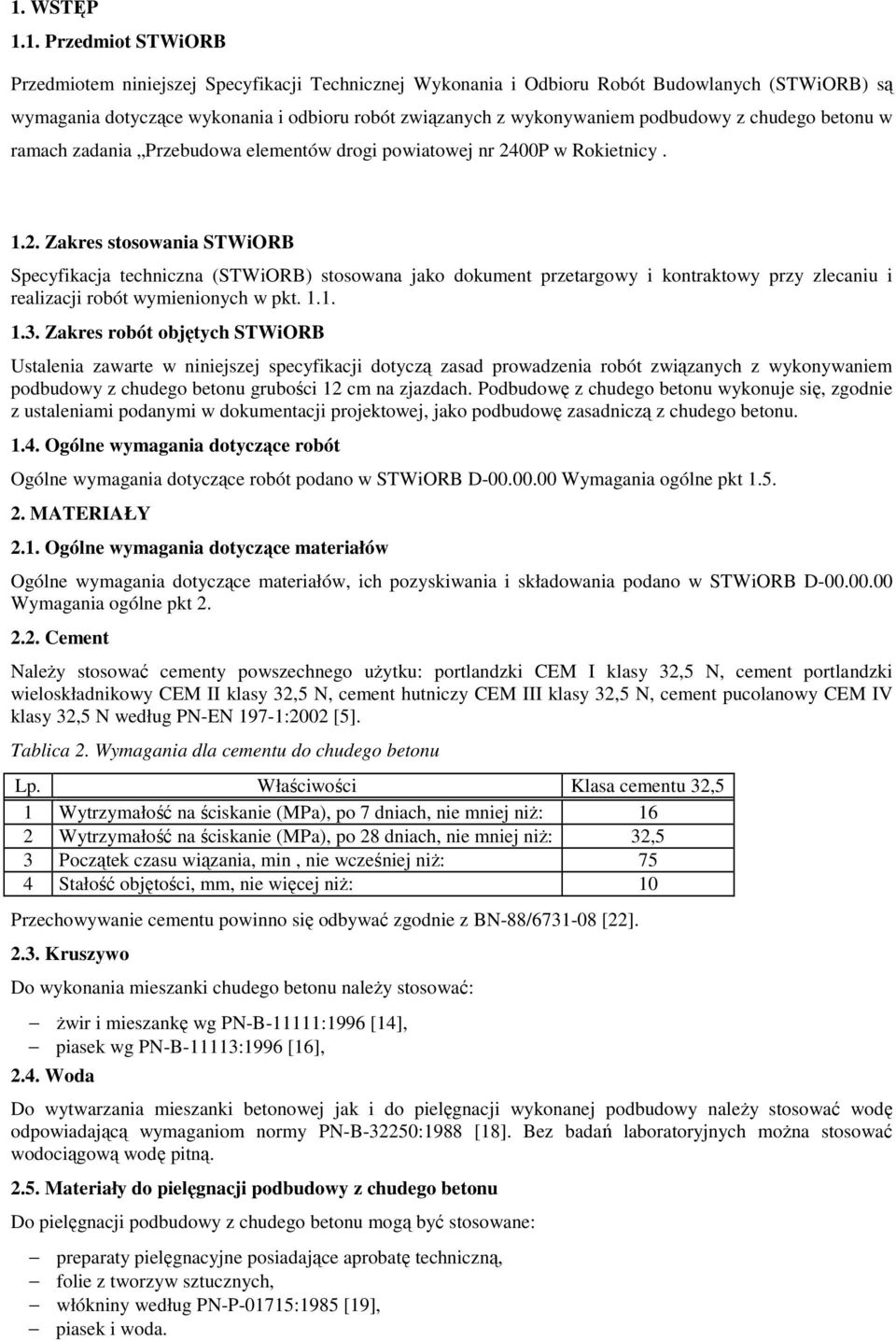 00P w Rokietnicy. 1.2. Zakres stosowania STWiORB Specyfikacja techniczna (STWiORB) stosowana jako dokument przetargowy i kontraktowy przy zlecaniu i realizacji robót wymienionych w pkt. 1.1. 1.3.