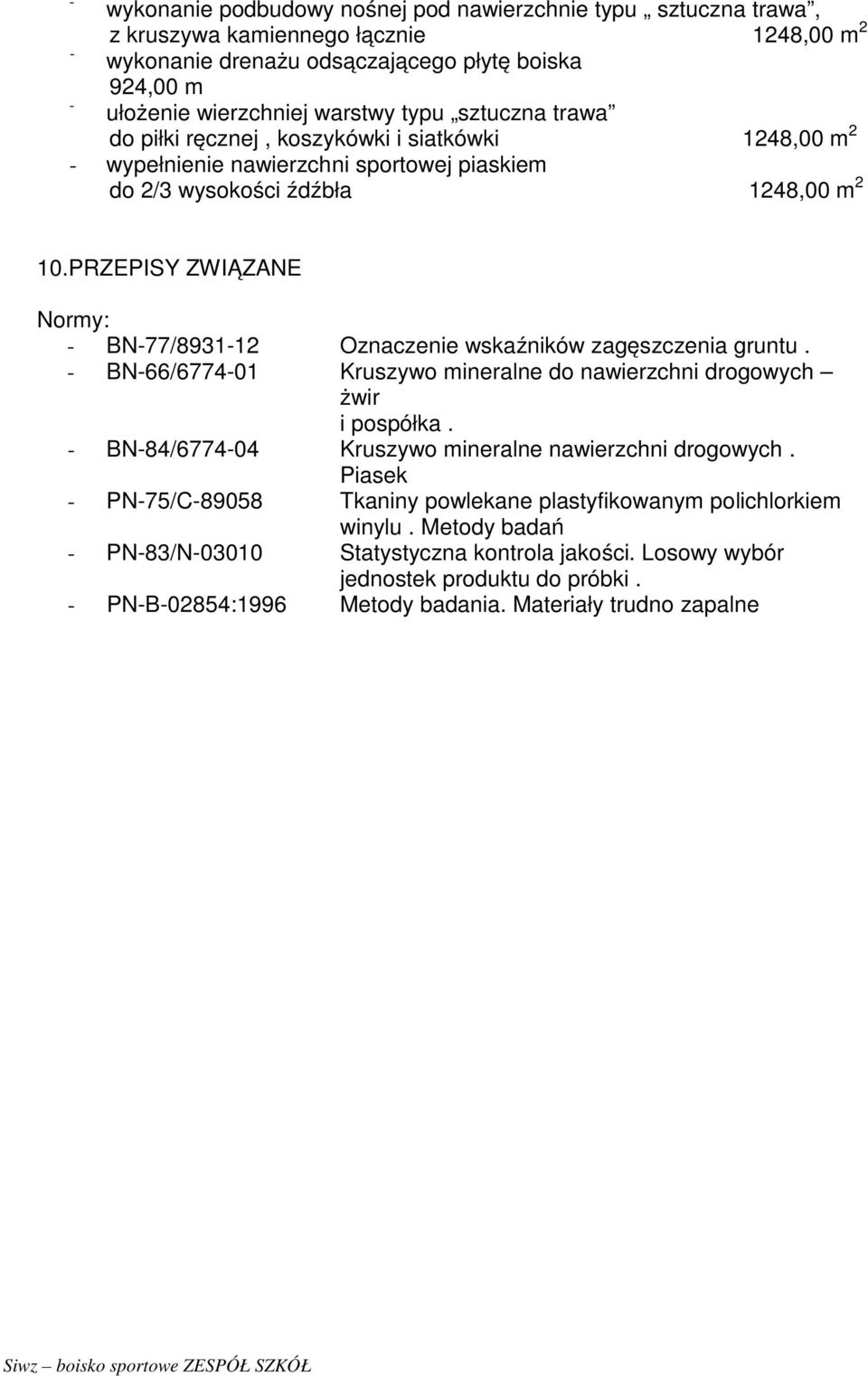 PRZEPISY ZWIĄZANE Normy: - BN-77/8931-12 Oznaczenie wskaźników zagęszczenia gruntu. - BN-66/6774-01 Kruszywo mineralne do nawierzchni drogowych żwir i pospółka.