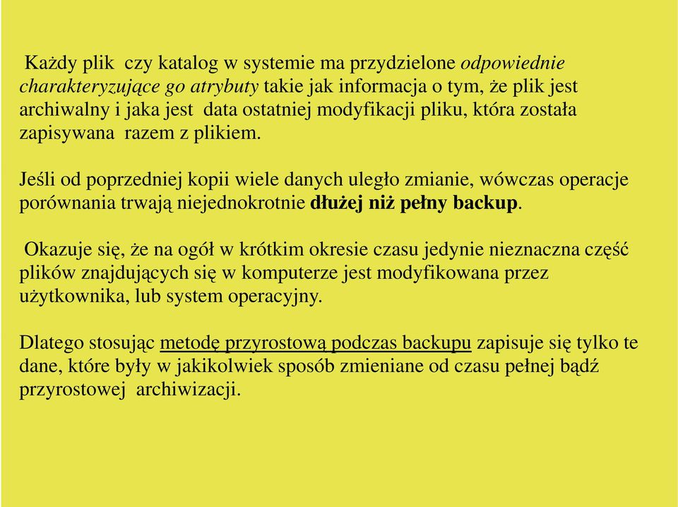Okazuje się, Ŝe na ogół w krótkim okresie czasu jedynie nieznaczna część plików znajdujących się w komputerze jest modyfikowana przez uŝytkownika, lub system operacyjny.