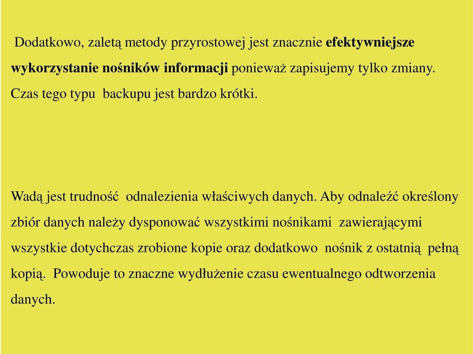 Aby odnaleźć określony zbiór danych naleŝy dysponować wszystkimi nośnikami zawierającymi wszystkie dotychczas