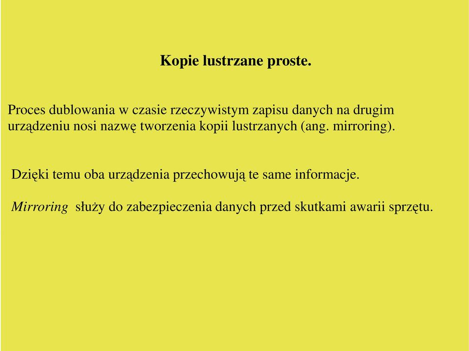 urządzeniu nosi nazwę tworzenia kopii lustrzanych (ang. mirroring).