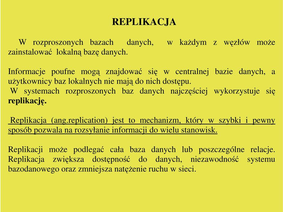 W systemach rozproszonych baz danych najczęściej wykorzystuje się replikację. Replikacja (ang.