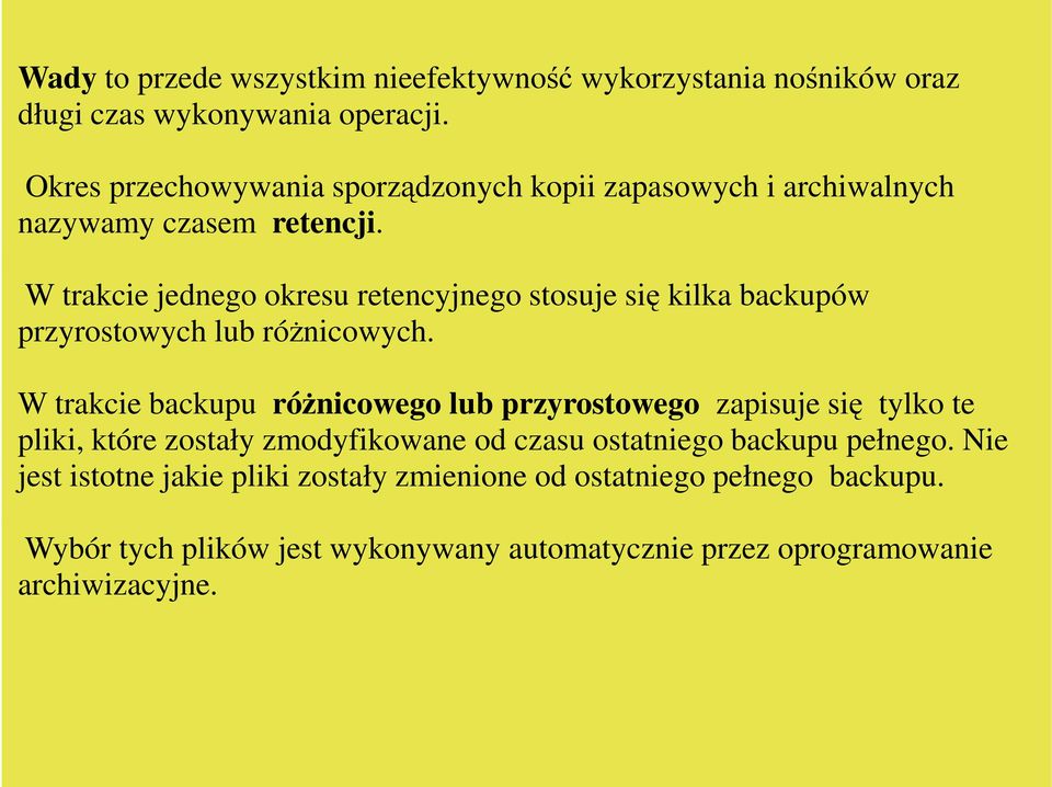 W trakcie jednego okresu retencyjnego stosuje się kilka backupów przyrostowych lub róŝnicowych.