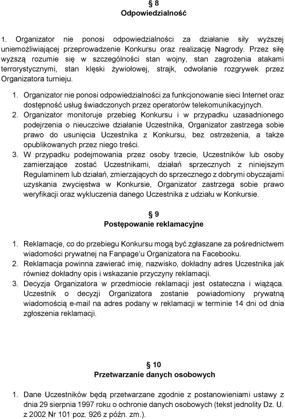 Organizator nie ponosi odpowiedzialności za funkcjonowanie sieci Internet oraz dostępność usług świadczonych przez operatorów telekomunikacyjnych. 2.