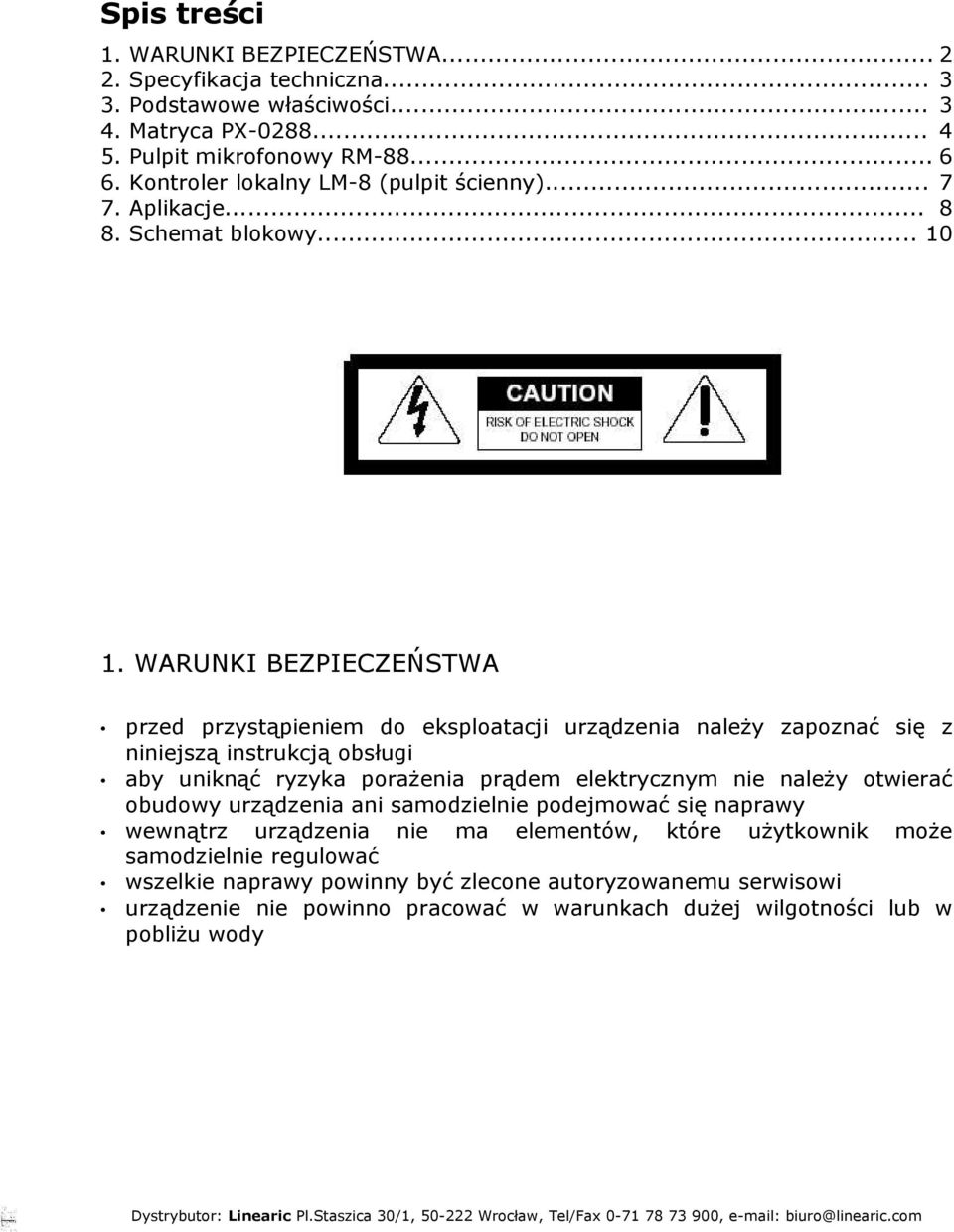 WARUNKI BEZPIECZEŃSTWA przed przystąpieniem do eksploatacji urządzenia należy zapoznać się z niniejszą instrukcją obsługi aby uniknąć ryzyka porażenia prądem elektrycznym nie należy