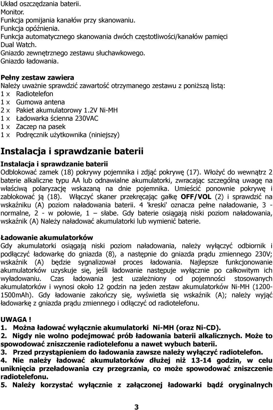 Pełny zestaw zawiera Należy uważnie sprawdzić zawartość otrzymanego zestawu z poniższą listą: 1 x Radiotelefon 1 x Gumowa antena 2 x Pakiet akumulatorowy 1.