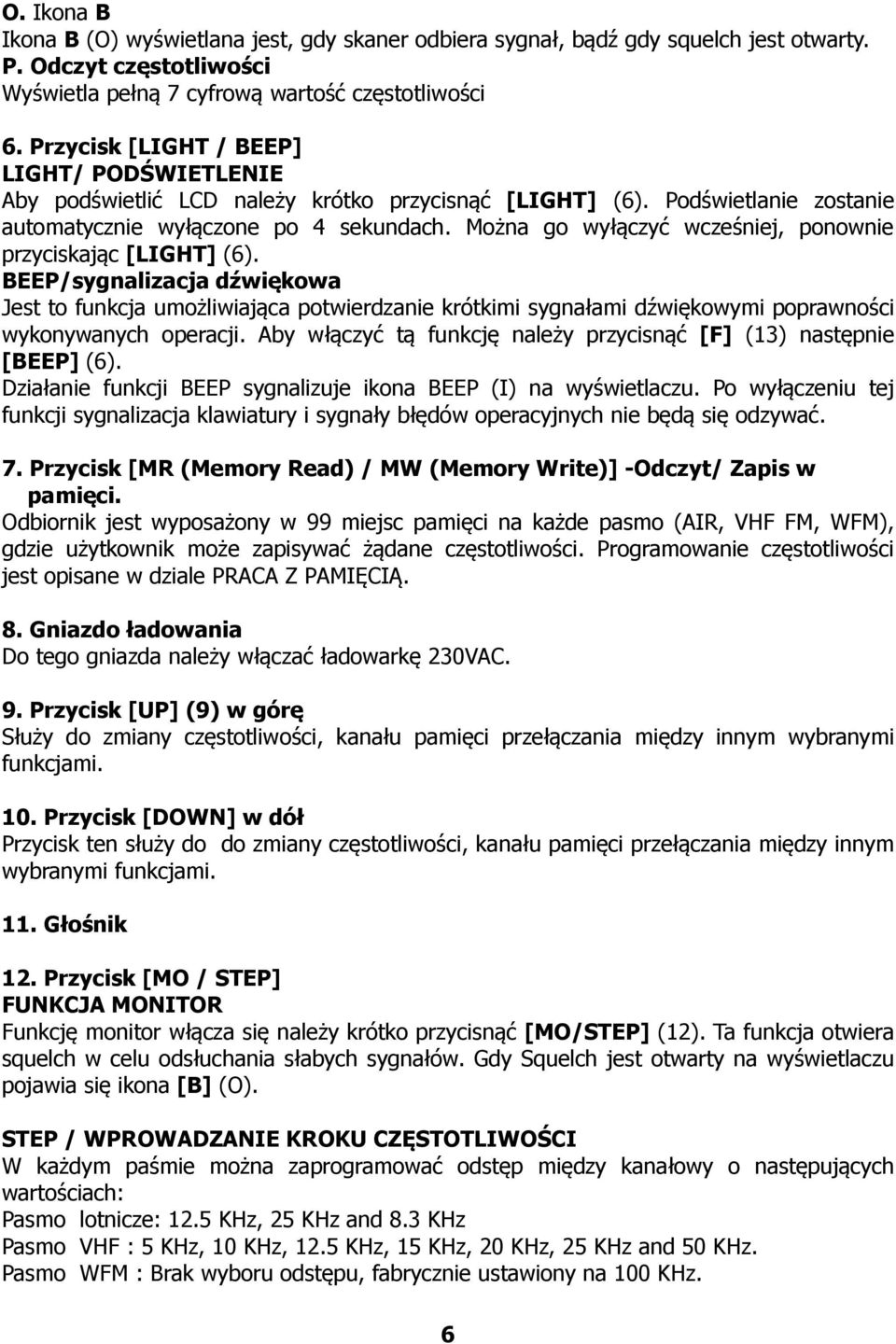 Można go wyłączyć wcześniej, ponownie przyciskając [LIGHT] (6).