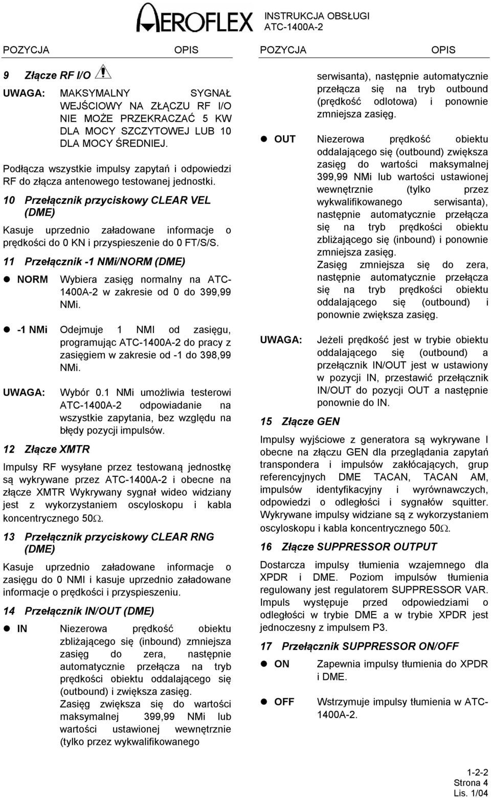 10 Przełącznik przyciskowy CLEAR VEL (DME) Kasuje uprzednio załadowane informacje o prędkości do 0 KN i przyspieszenie do 0 FT/S/S.