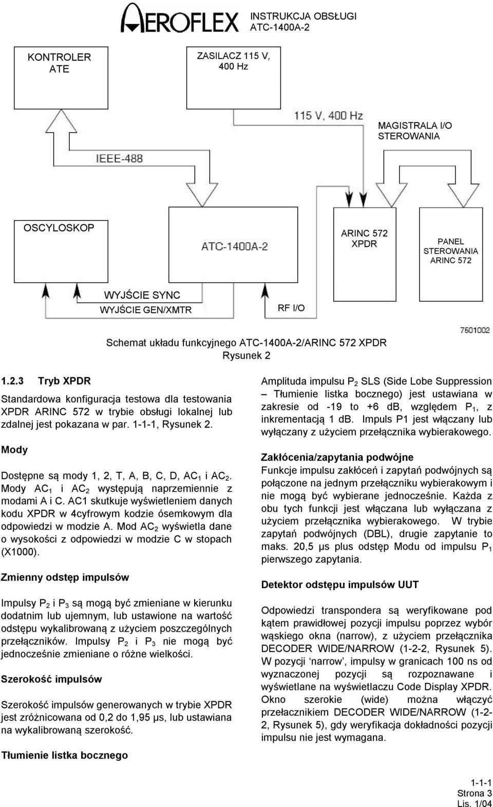 Mody Dostępne są mody 1, 2, T, A, B, C, D, AC 1 i AC 2. Mody AC 1 i AC 2 występują naprzemiennie z modami A i C.