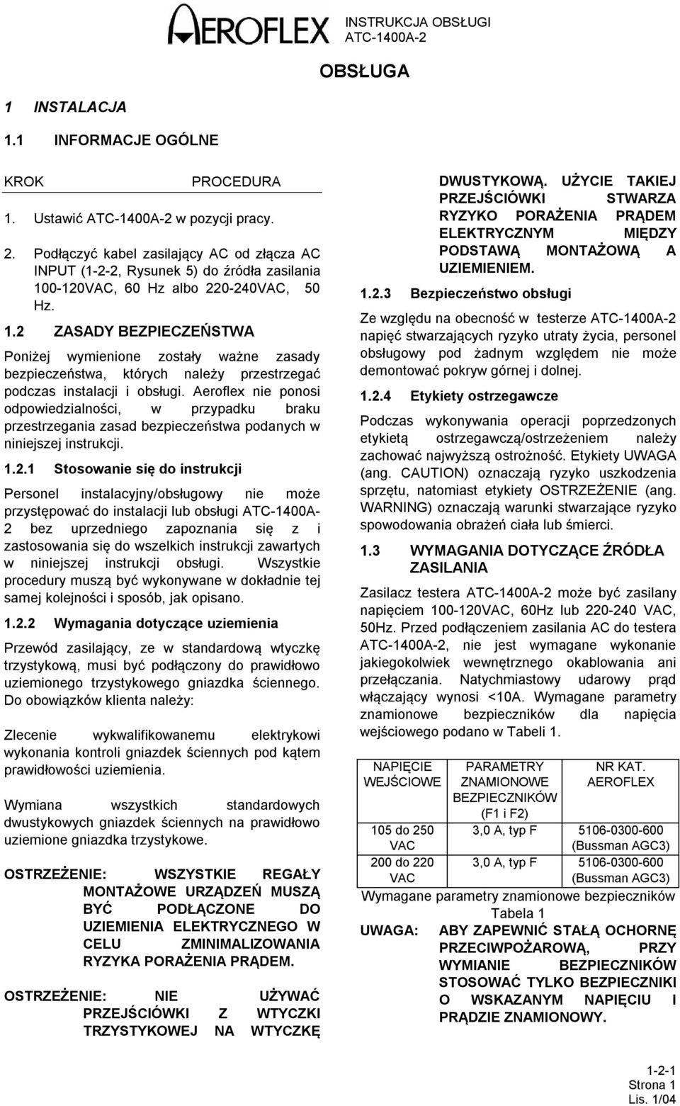 Aeroflex nie ponosi odpowiedzialności, w przypadku braku przestrzegania zasad bezpieczeństwa podanych w niniejszej instrukcji. 1.2.