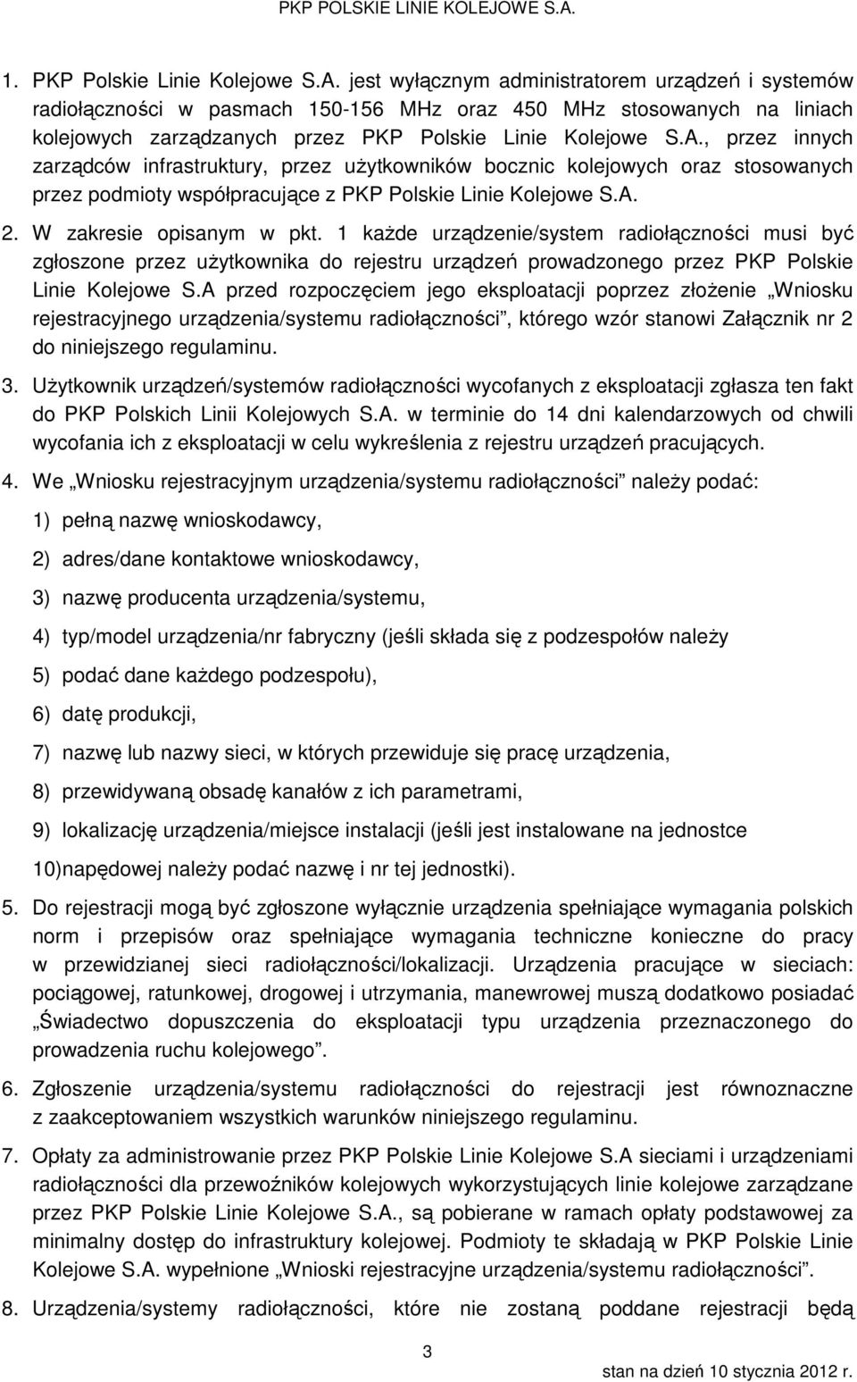 , przez innych zarządców infrastruktury, przez użytkowników bocznic kolejowych oraz stosowanych przez podmioty współpracujące z PKP Polskie Linie Kolejowe S.A. 2. W zakresie opisanym w pkt.