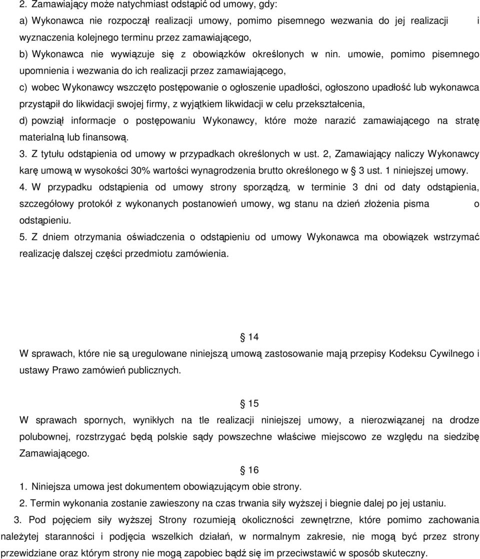 umowie, pomimo pisemnego upomnienia i wezwania do ich realizacji przez zamawiającego, c) wobec Wykonawcy wszczęto postępowanie o ogłoszenie upadłości, ogłoszono upadłość lub wykonawca przystąpił do