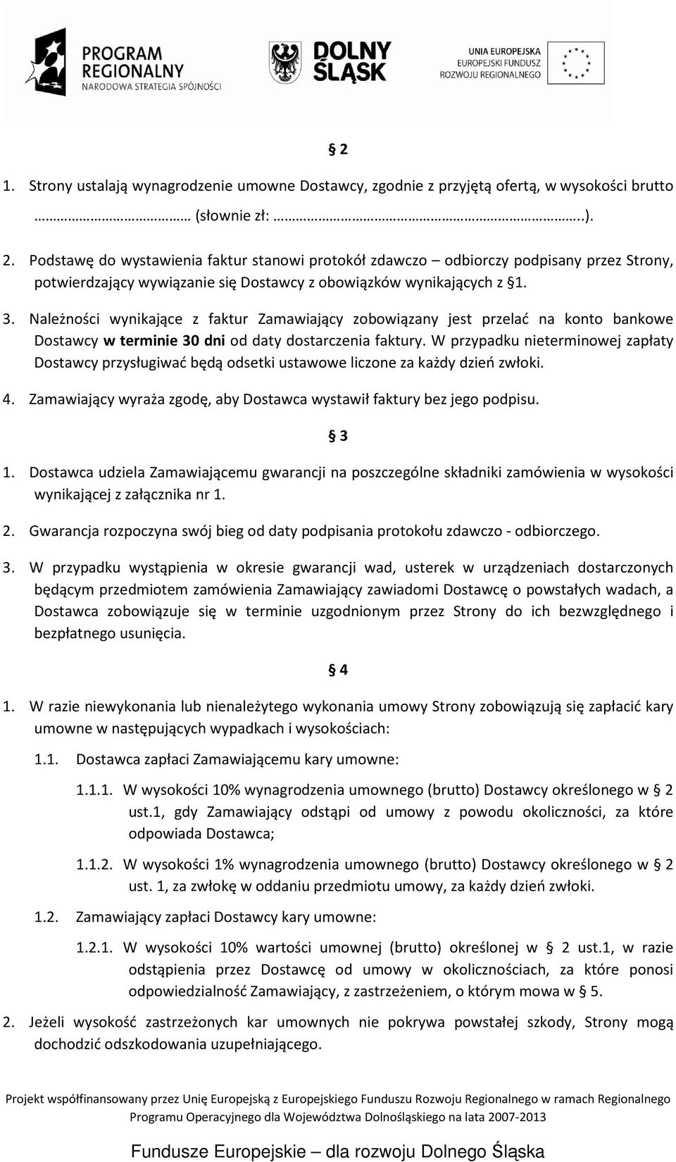 Należności wynikające z faktur Zamawiający zobowiązany jest przelać na konto bankowe Dostawcy w terminie 30 dni od daty dostarczenia faktury.