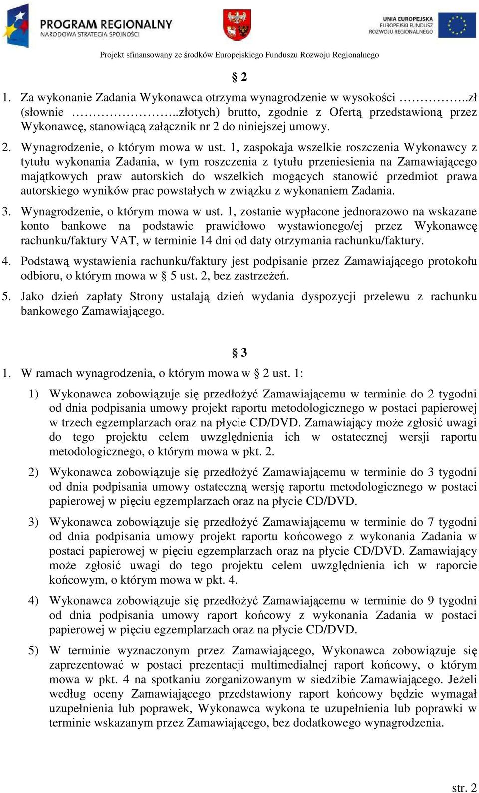 1, zaspokaja wszelkie roszczenia Wykonawcy z tytułu wykonania Zadania, w tym roszczenia z tytułu przeniesienia na Zamawiającego majątkowych praw autorskich do wszelkich mogących stanowić przedmiot