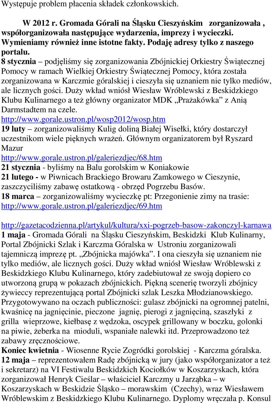 8 stycznia podjęliśmy się zorganizowania Zbójnickiej Orkiestry Świątecznej Pomocy w ramach Wielkiej Orkiestry Świątecznej Pomocy, która została zorganizowana w Karczmie góralskiej i cieszyła się