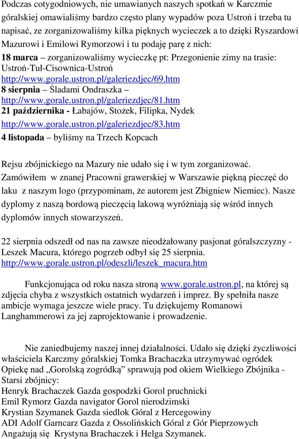 pl/galeriezdjec/69.htm 8 sierpnia Śladami Ondraszka http://www.gorale.ustron.pl/galeriezdjec/81.htm 21 października - Łabajów, Stożek, Filipka, Nydek http://www.gorale.ustron.pl/galeriezdjec/83.