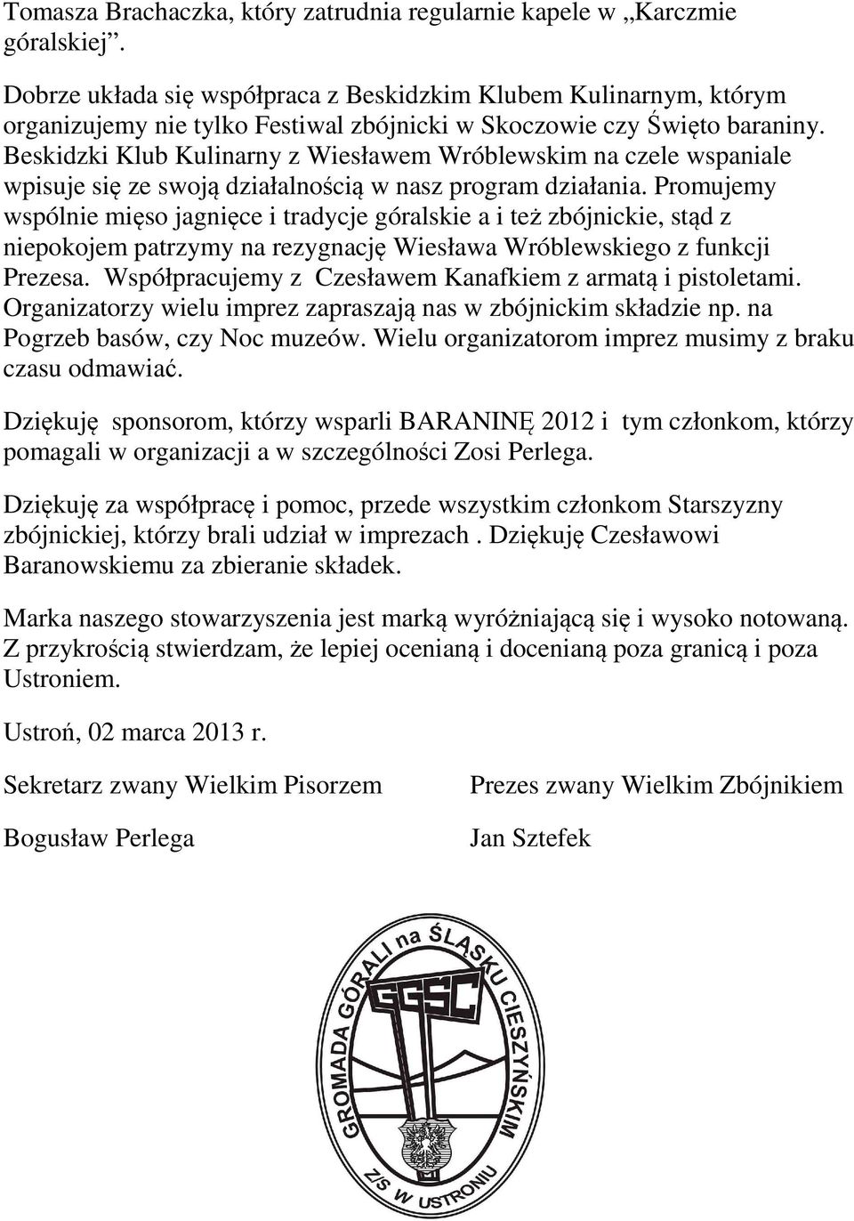 Beskidzki Klub Kulinarny z Wiesławem Wróblewskim na czele wspaniale wpisuje się ze swoją działalnością w nasz program działania.