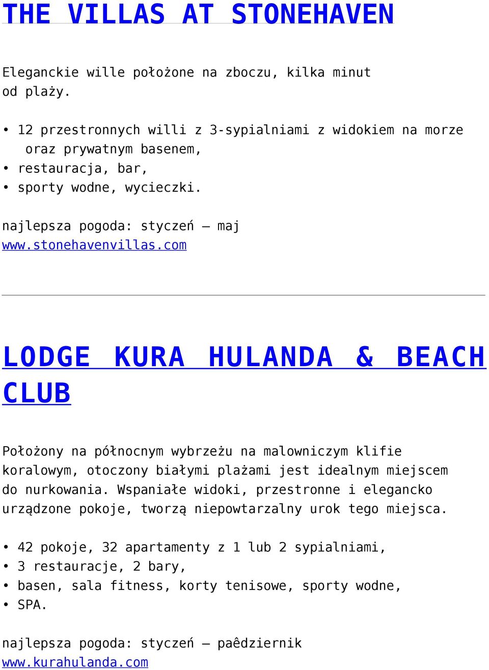 com LODGE KURA HULANDA & BEACH CLUB Położony na północnym wybrzeżu na malowniczym klifie koralowym, otoczony białymi plażami jest idealnym miejscem do nurkowania.